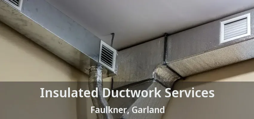 Insulated Ductwork Services Faulkner, Garland - TX