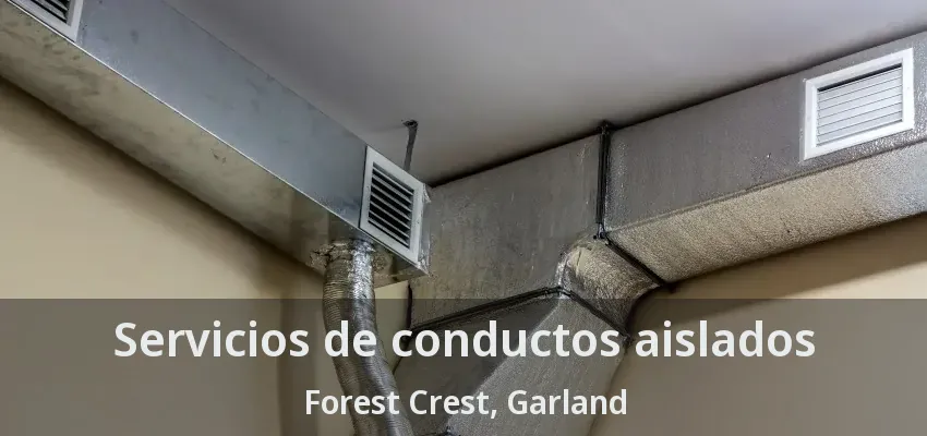 Servicios de conductos aislados Forest Crest, Garland - TX Servicios de conductos aislados Forest Crest, Garland - TX