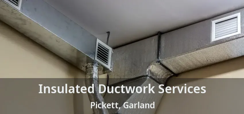 Insulated Ductwork Services Pickett, Garland - TX