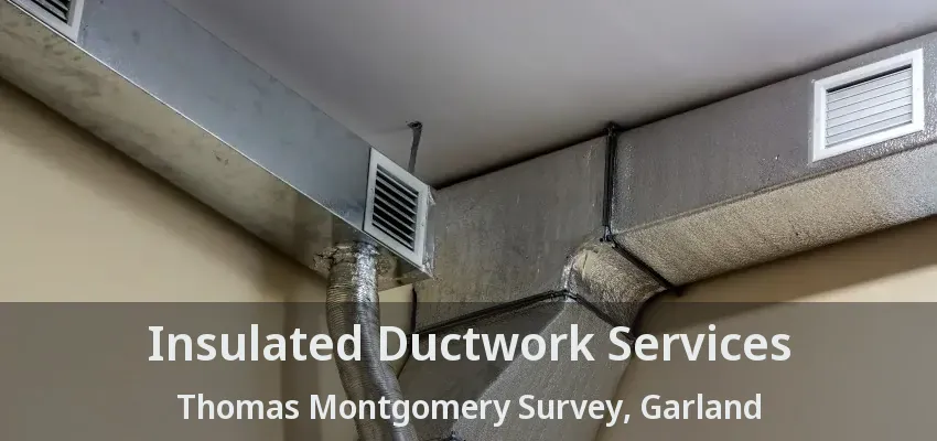 Insulated Ductwork Services Thomas Montgomery Survey, Garland - TX