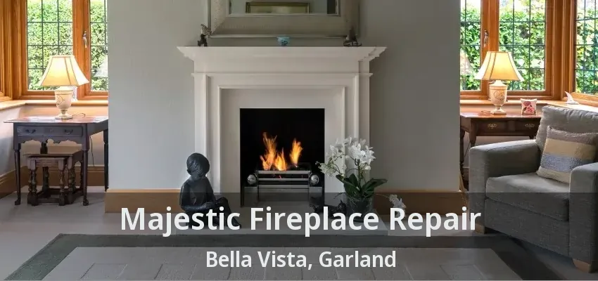 Majestic Fireplace Repair Bella Vista, Garland - TX