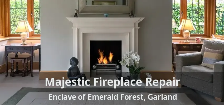 Majestic Fireplace Repair Enclave of Emerald Forest, Garland - TX