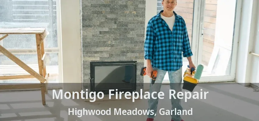 Montigo Fireplace Repair Highwood Meadows, Garland - TX
