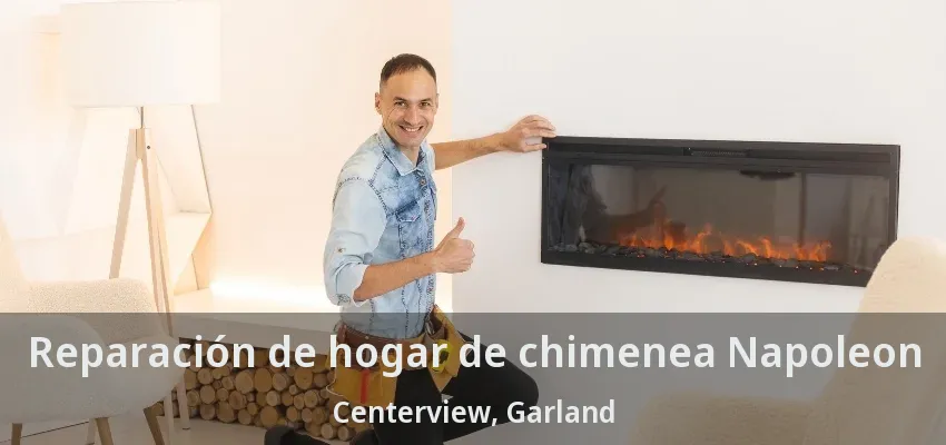 Reparación de hogar de chimenea Napoleon Centerview, Garland - TX