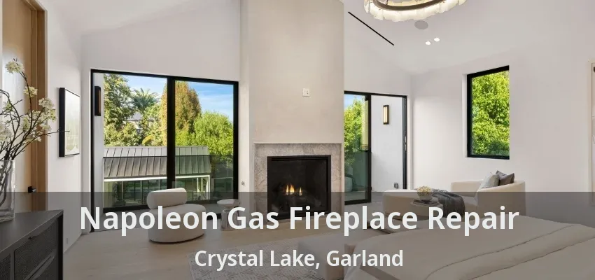 Napoleon Gas Fireplace Repair Crystal Lake, Garland - TX