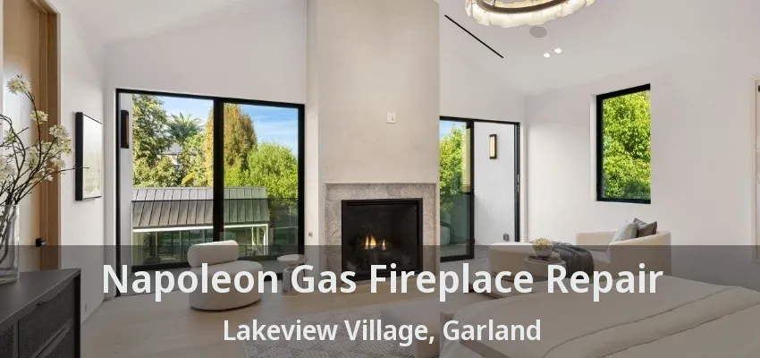 Napoleon Gas Fireplace Repair Lakeview Village, Garland - TX