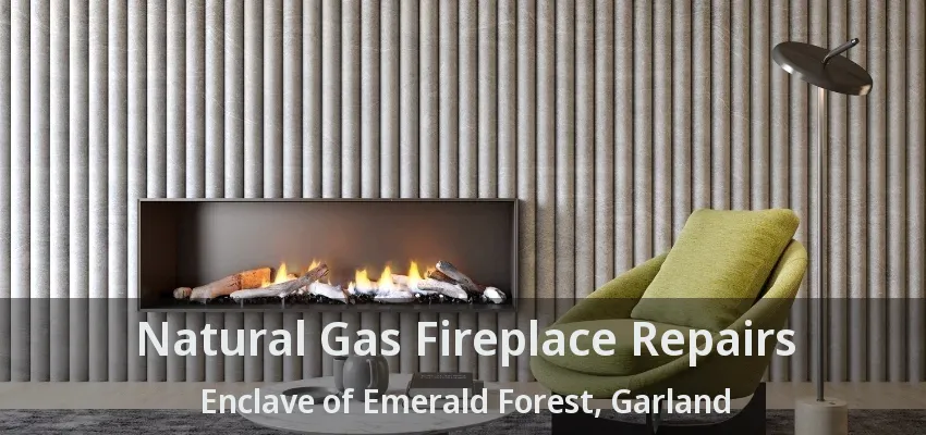 Natural Gas Fireplace Repairs Enclave of Emerald Forest, Garland - TX