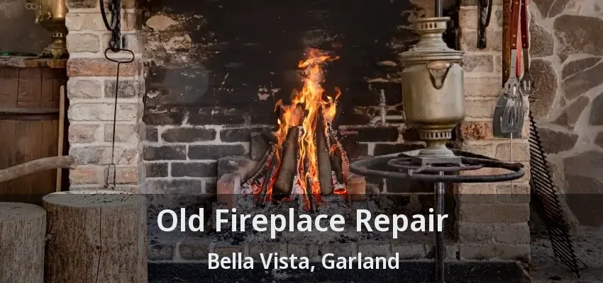 Old Fireplace Repair Bella Vista, Garland - TX