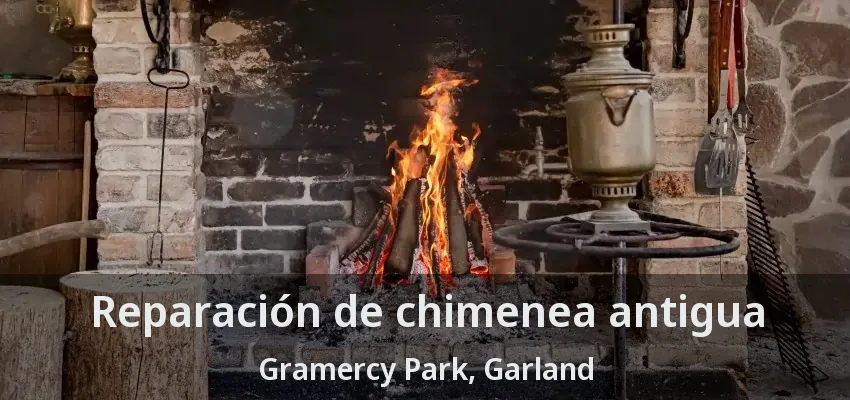 Reparación de chimenea antigua Gramercy Park, Garland - TX