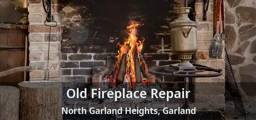 Old Fireplace Repair North Garland Heights, Garland - TX