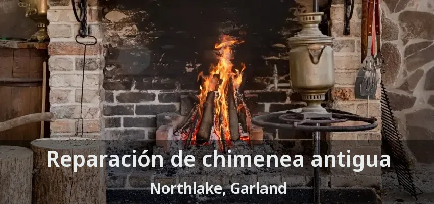 Reparación de chimenea antigua Northlake, Garland - TX