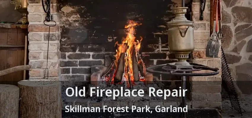Old Fireplace Repair Skillman Forest Park, Garland - TX