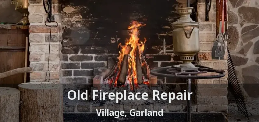 Old Fireplace Repair Village, Garland - TX