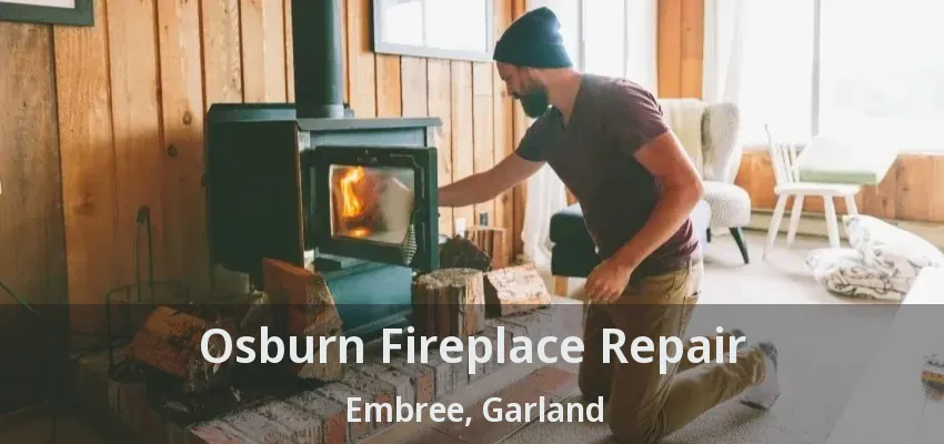Osburn Fireplace Repair Embree, Garland - TX