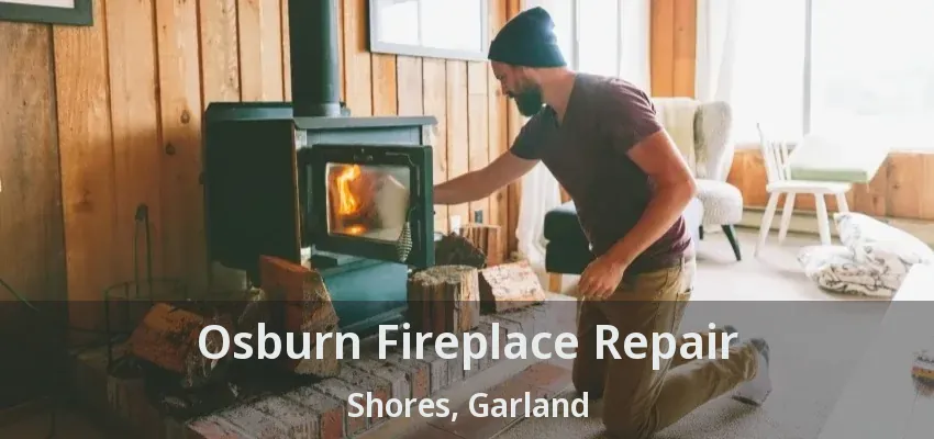 Osburn Fireplace Repair Shores, Garland - TX