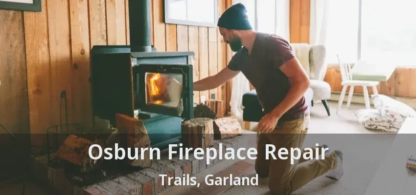 Osburn Fireplace Repair Trails, Garland - TX