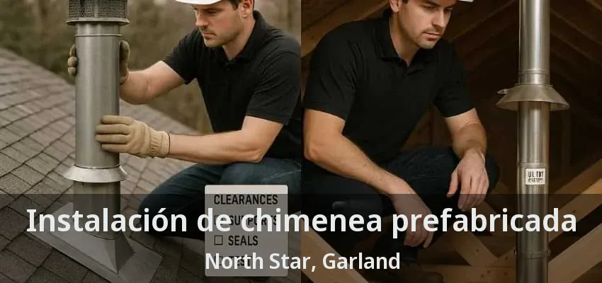 Instalación de chimenea prefabricada North Star, Garland - TX