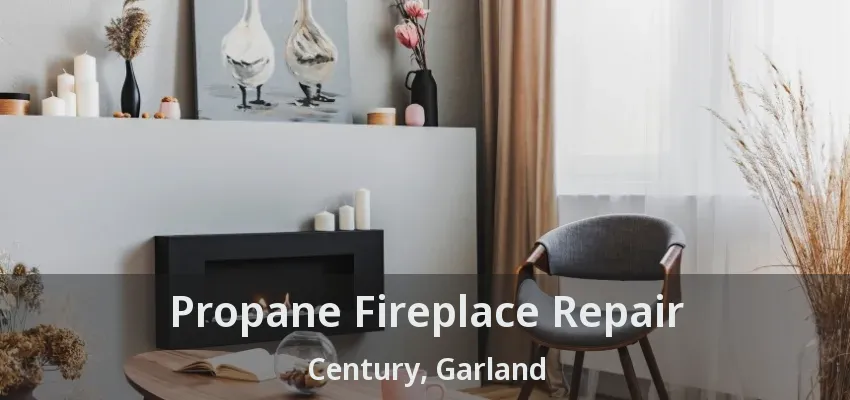 Propane Fireplace Repair Century, Garland - TX