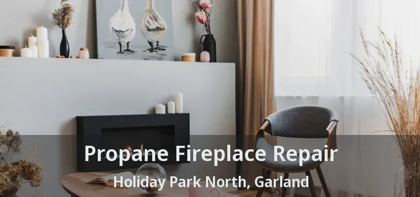 Propane Fireplace Repair Holiday Park North, Garland - TX