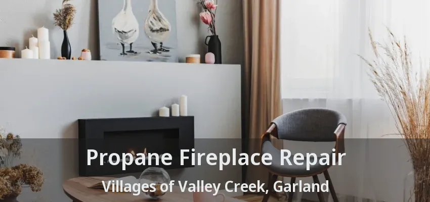 Propane Fireplace Repair Villages of Valley Creek, Garland - TX