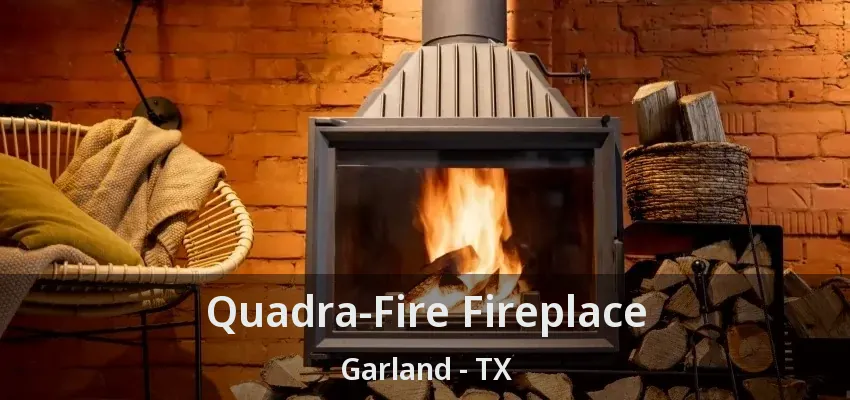Quadra-Fire Fireplace Garland - TX