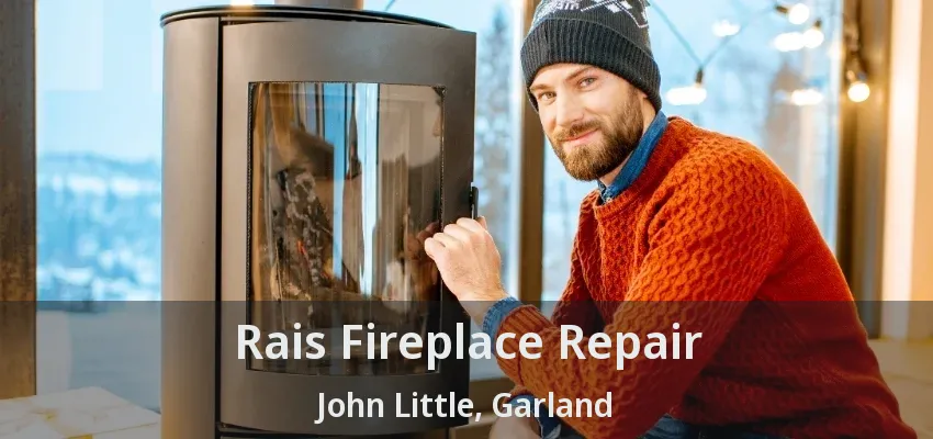 Rais Fireplace Repair John Little, Garland - TX