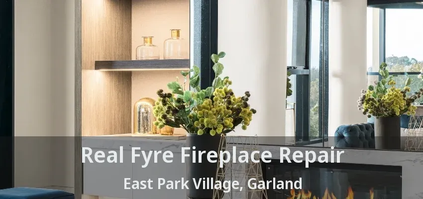 Real Fyre Fireplace Repair East Park Village, Garland - TX