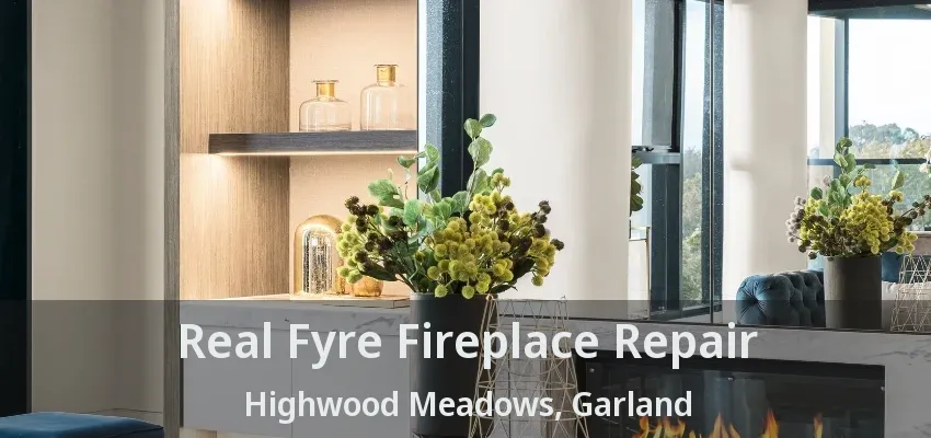 Real Fyre Fireplace Repair Highwood Meadows, Garland - TX