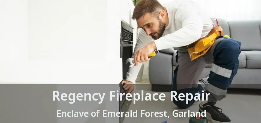 Regency Fireplace Repair Enclave of Emerald Forest, Garland - TX
