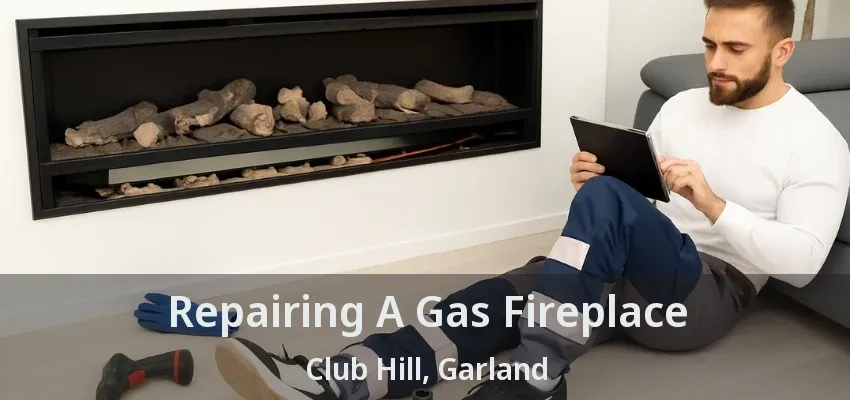 Repairing A Gas Fireplace Club Hill, Garland - TX