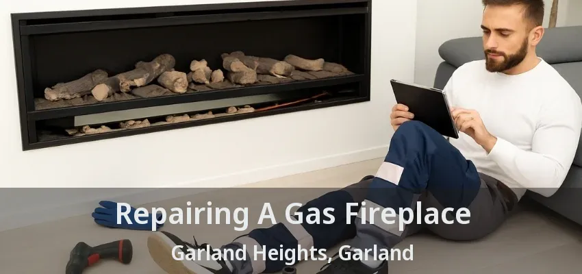 Repairing A Gas Fireplace Garland Heights, Garland - TX