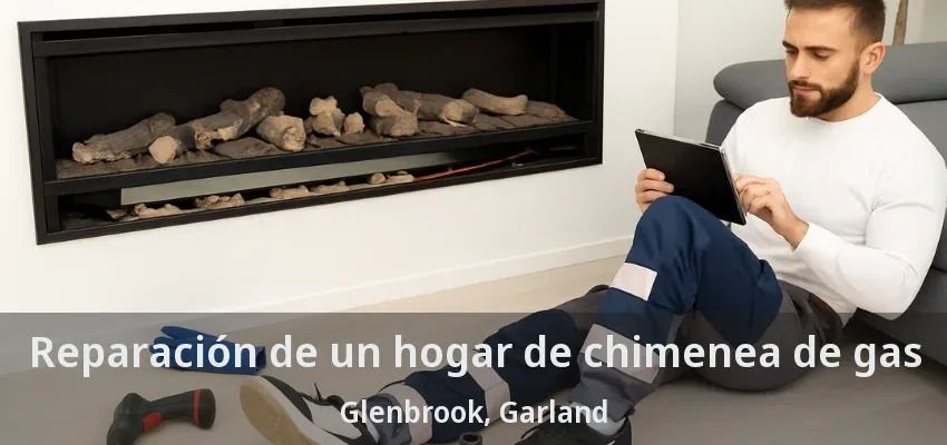 Reparación de un hogar de chimenea de gas Glenbrook, Garland - TX