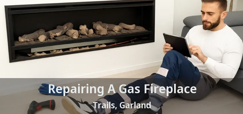 Repairing A Gas Fireplace Trails, Garland - TX