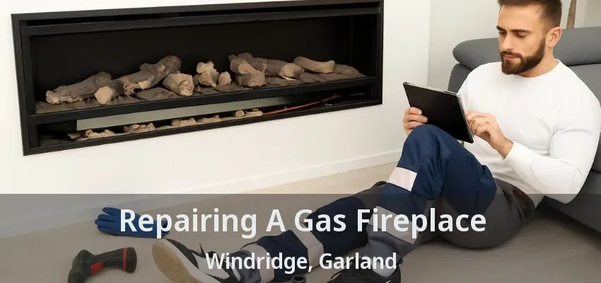 Repairing A Gas Fireplace Windridge, Garland - TX