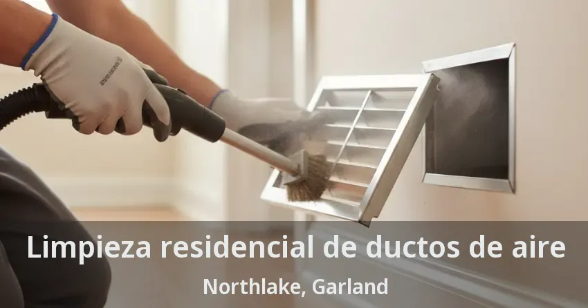 Limpieza residencial de ductos de aire Northlake, Garland - TX