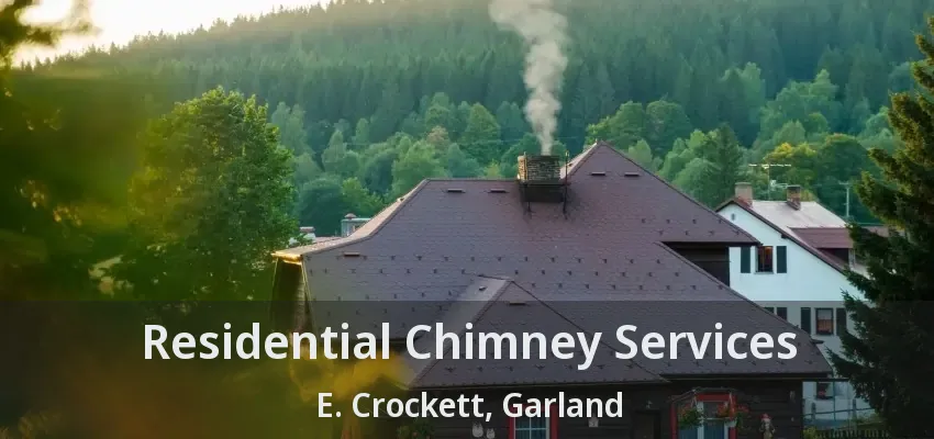 Residential Chimney Services E. Crockett, Garland - TX