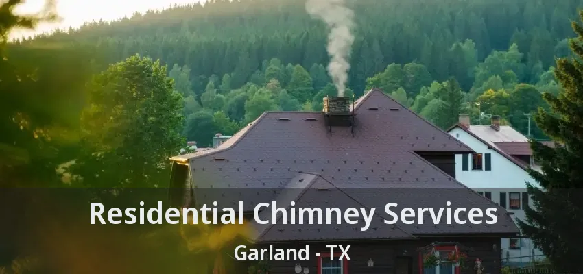 Residential Chimney Services Garland - TX