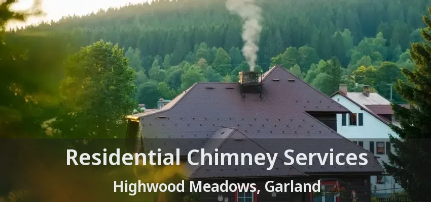Residential Chimney Services Highwood Meadows, Garland - TX