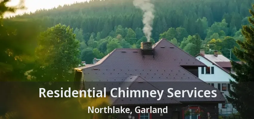 Residential Chimney Services Northlake, Garland - TX