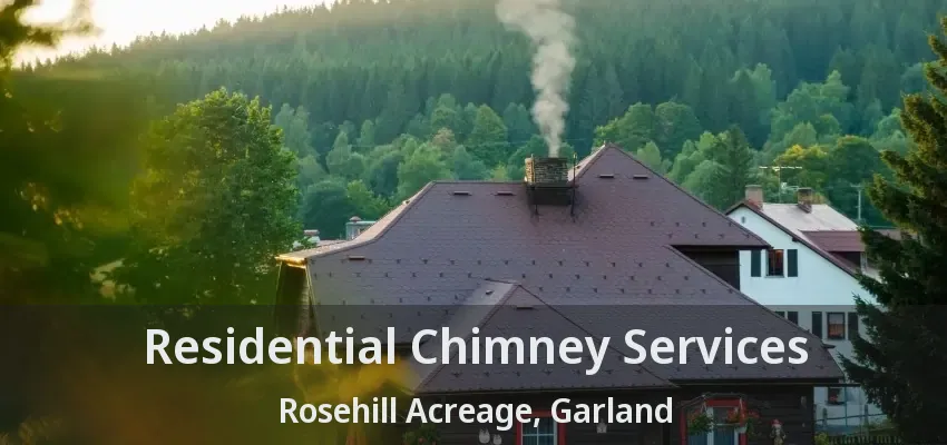 Residential Chimney Services Rosehill Acreage, Garland - TX