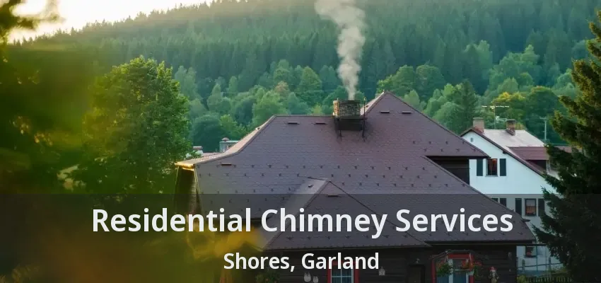 Residential Chimney Services Shores, Garland - TX