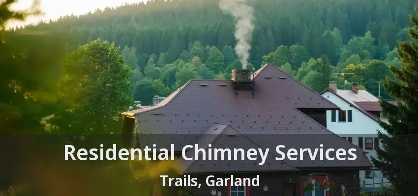 Residential Chimney Services Trails, Garland - TX