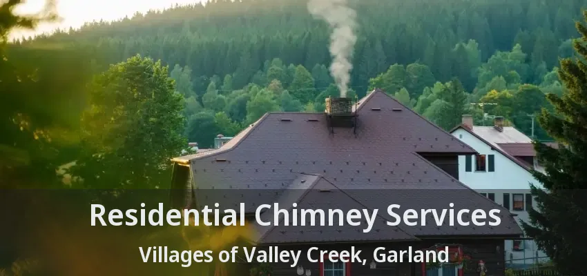 Residential Chimney Services Villages of Valley Creek, Garland - TX