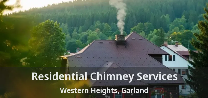 Residential Chimney Services Western Heights, Garland - TX