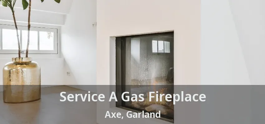 Service A Gas Fireplace Axe, Garland - TX