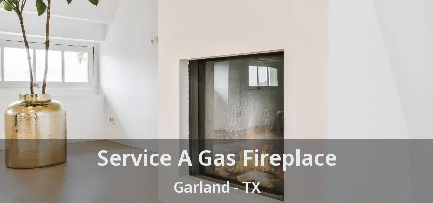 Service A Gas Fireplace Garland - TX