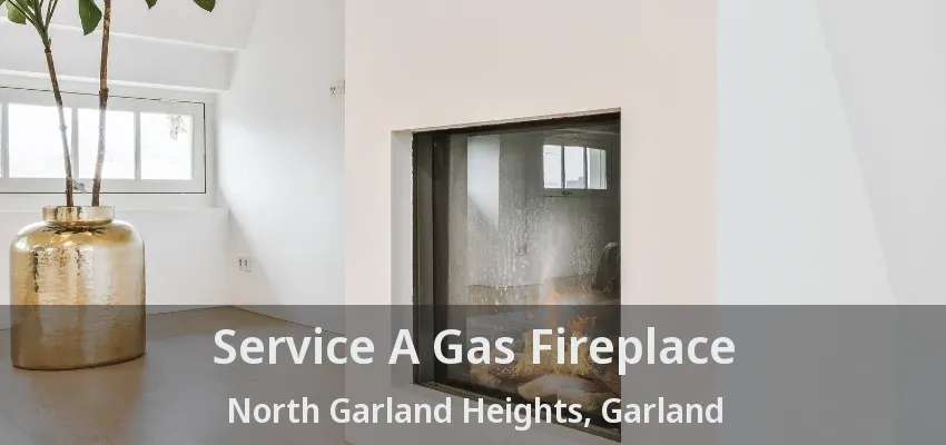 Service A Gas Fireplace North Garland Heights, Garland - TX