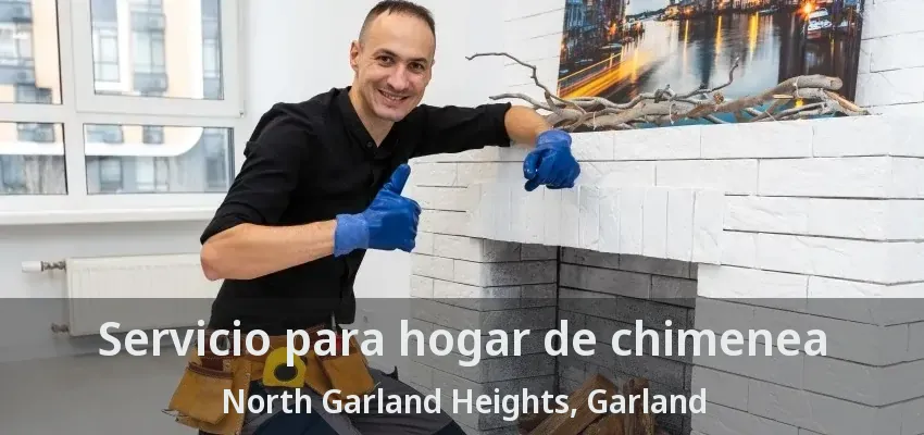 Servicio para hogar de chimenea North Garland Heights, Garland - TX