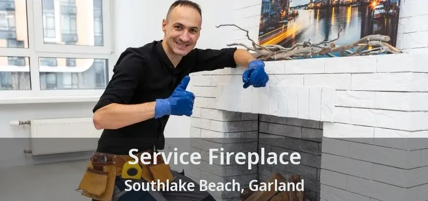 Service Fireplace Southlake Beach, Garland - TX