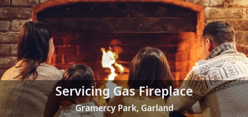 Servicing Gas Fireplace Gramercy Park, Garland - TX